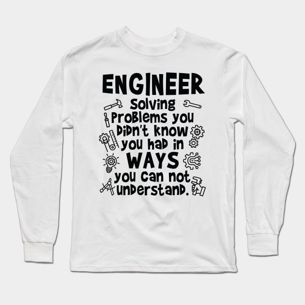 Engineer - Solving Problems you didn’t know you had Long Sleeve T-Shirt by Graphic Duster